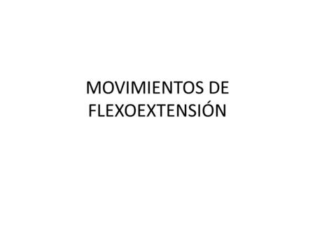 MOVIMIENTOS DE FLEXOEXTENSIÓN