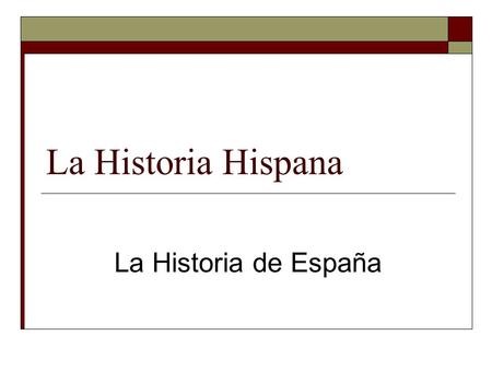 La Historia Hispana La Historia de España.