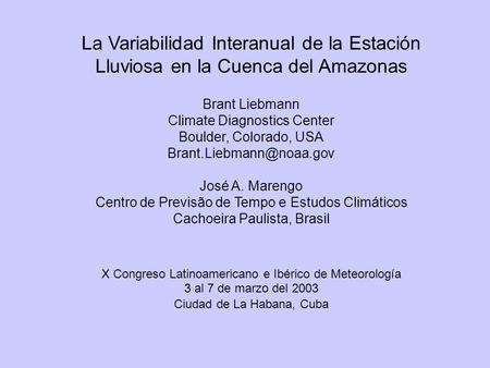 La Variabilidad Interanual de la Estación Lluviosa en la Cuenca del Amazonas Brant Liebmann Climate Diagnostics Center Boulder, Colorado, USA