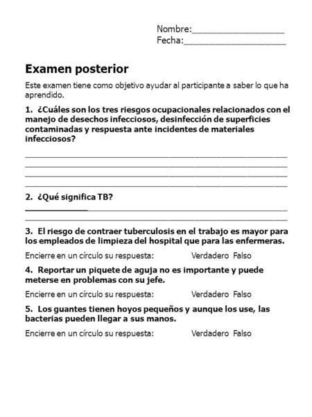 Examen posterior Este examen tiene como objetivo ayudar al participante a saber lo que ha aprendido. 1. ¿Cuáles son los tres riesgos ocupacionales relacionados.