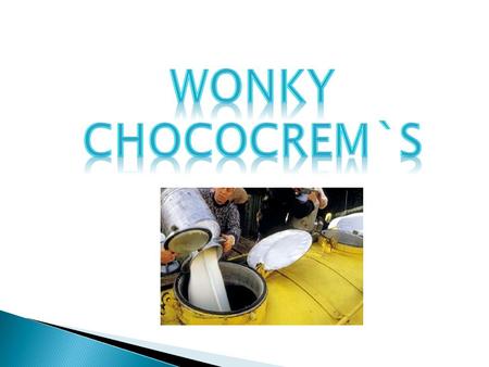 Wonky Chococrem`s.