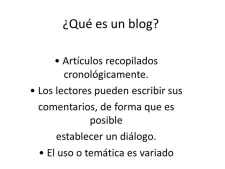 ¿Qué es un blog? • Artículos recopilados cronológicamente.