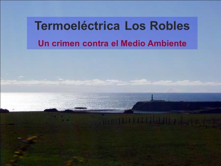Termoeléctrica Los Robles Un crimen contra el Medio Ambiente.