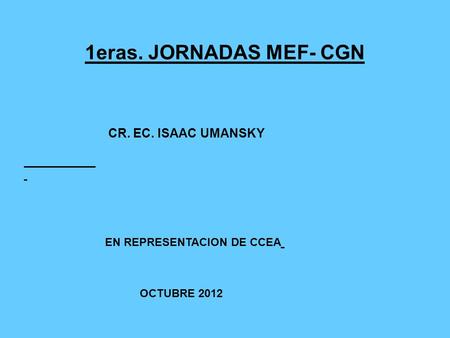 1eras. JORNADAS MEF- CGN CR. EC. ISAAC UMANSKY