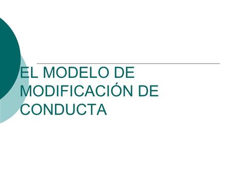 EL MODELO DE MODIFICACIÓN DE CONDUCTA