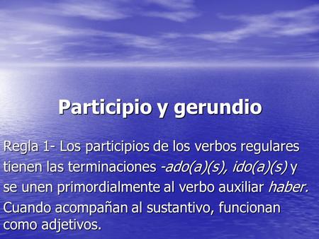 Participio y gerundio Regla 1- Los participios de los verbos regulares