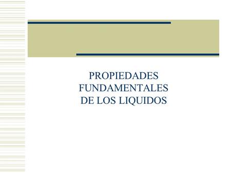 PROPIEDADES FUNDAMENTALES DE LOS LIQUIDOS