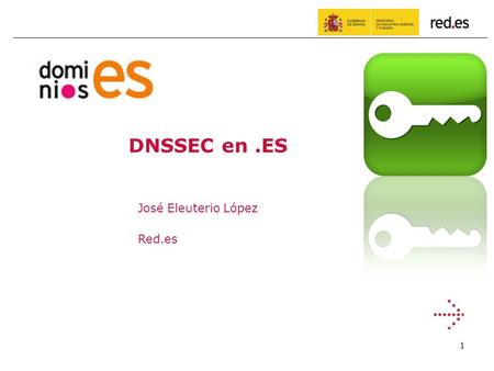 DNSSEC en .ES José Eleuterio López Red.es.