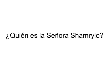 ¿Quién es la Señora Shamrylo?
