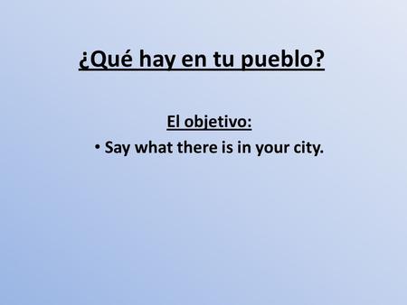 El objetivo: Say what there is in your city.