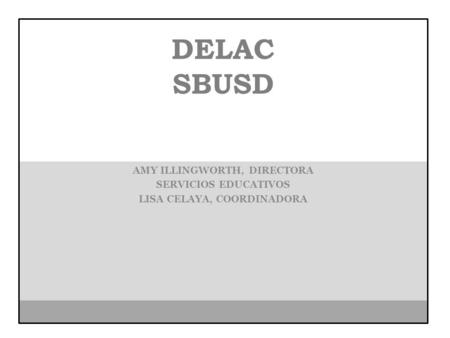 DELAC SBUSD AMY ILLINGWORTH, DIRECTORA SERVICIOS EDUCATIVOS LISA CELAYA, COORDINADORA.