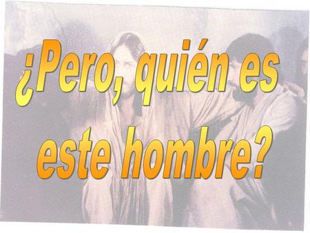 ¿Pero, quién es este hombre?.