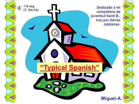 “Typical Spanish” Miguel-A. Dedicado a mi compañero de juventud Santi B., hoy por tierras catalanas. 118 seg. (C. Sevilla)