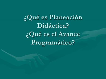 ¿Qué es Planeación Didáctica? ¿Qué es el Avance Programático?