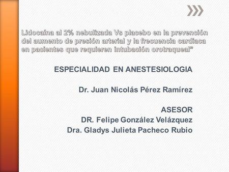 ESPECIALIDAD EN ANESTESIOLOGIA Dr. Juan Nicolás Pérez Ramírez ASESOR