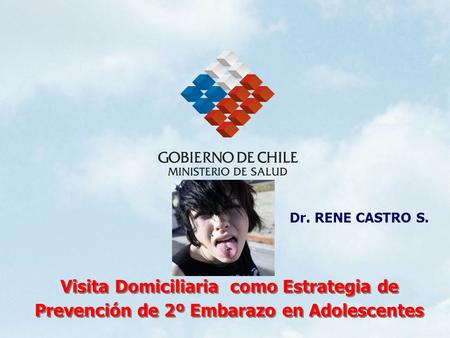 Dr. RENE CASTRO S. Visita Domiciliaria como Estrategia de Prevención de 2º Embarazo en Adolescentes.