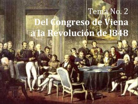 Tema No. 2 Del Congreso de Viena a la Revolución de l848.