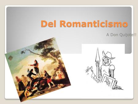 Del Romanticismo A Don Quijote!!.