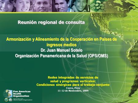 CRISIS MUNDIAL : Su impacto en la cooperación en salud Relaciones externas, movilización de recursos y alianzas Reunión regional de consulta Armonización.