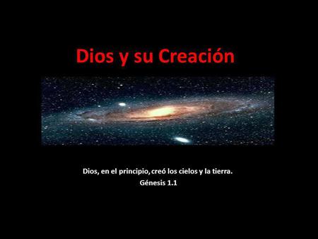 Dios, en el principio, creó los cielos y la tierra. Génesis 1.1