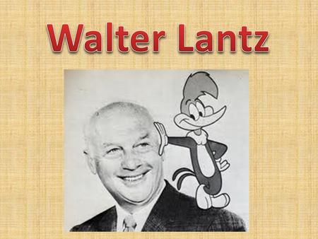 Walter Lantz nació el 27 de abril de 1899 en Nueva Rochelle en una familia de inmigrantes italianos. Tuvo un temprano interés por el arte, completando.