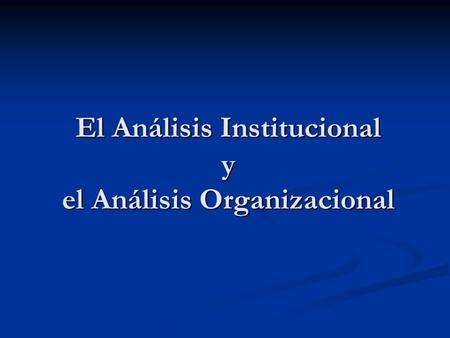 El Análisis Institucional y el Análisis Organizacional