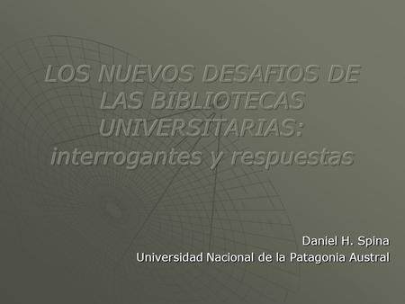 Daniel H. Spina Universidad Nacional de la Patagonia Austral.