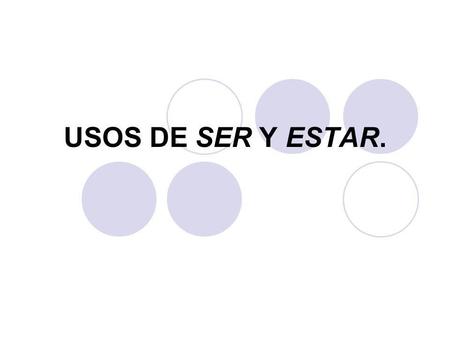 USOS DE SER Y ESTAR..