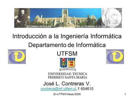 DI-UTFSM Marzo 20051 José L. Contreras V. f: 654610 Introducción a la Ingeniería Informática Departamento.