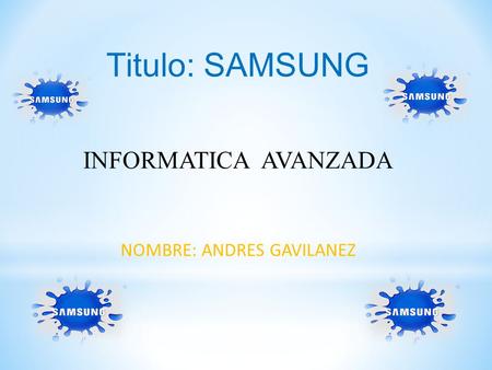 Titulo: SAMSUNG INFORMATICA AVANZADA NOMBRE: ANDRES GAVILANEZ.