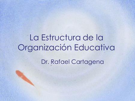 La Estructura de la Organización Educativa Dr. Rafael Cartagena.