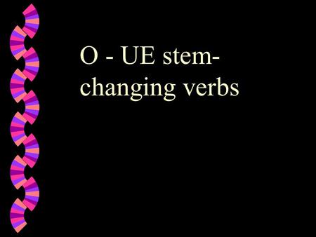 O - UE stem- changing verbs. dormir Yo _____________ en mi cama. dormir dorm duerm duermo.
