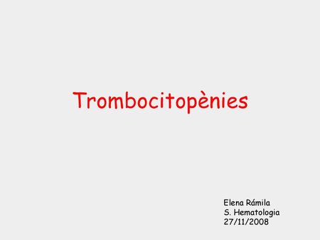 Trombocitopènies Elena Rámila S. Hematologia 27/11/2008.