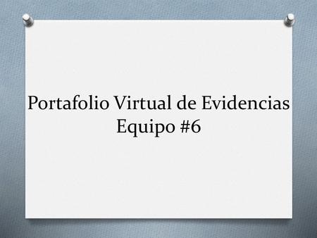 Portafolio Virtual de Evidencias Equipo #6