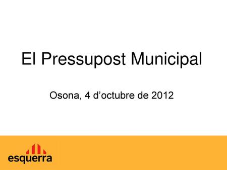 El Pressupost Municipal Osona, 4 d’octubre de 2012