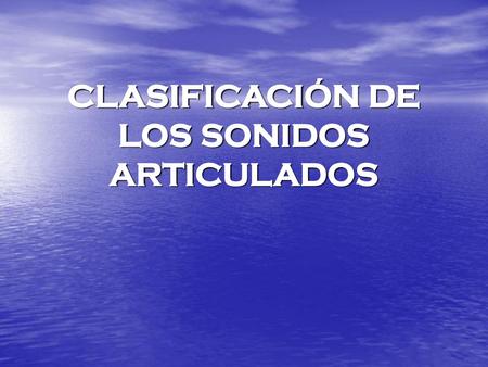 CLASIFICACIÓN DE LOS SONIDOS ARTICULADOS
