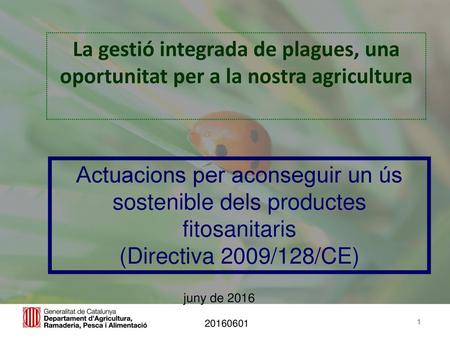 La gestió integrada de plagues, una oportunitat per a la nostra agricultura Actuacions per aconseguir un ús sostenible dels productes fitosanitaris (Directiva.