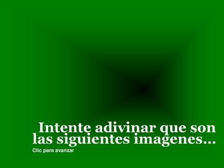 Intente adivinar que son las siguientes imagenes…