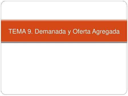 TEMA 9. Demanada y Oferta Agregada