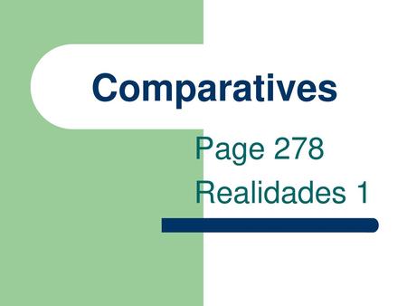 Comparatives Page 278 Realidades 1.