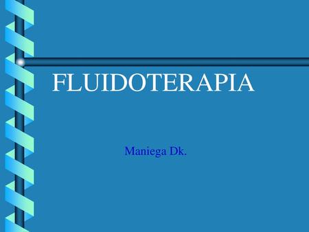 FLUIDOTERAPIA Maniega Dk..