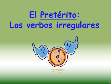 El Pretérito: Los verbos irregulares
