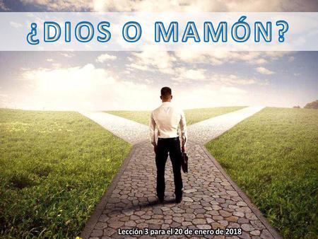 “Ninguno puede servir á dos señores; porque ó aborrecerá al uno y amará al otro, ó se llegará al uno y menospreciará al otro: no podéis servir á Dios y.