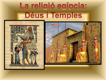 La religió egípcia: Déus i Temples.