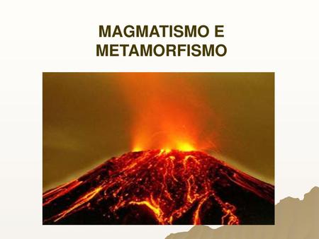 MAGMATISMO E METAMORFISMO