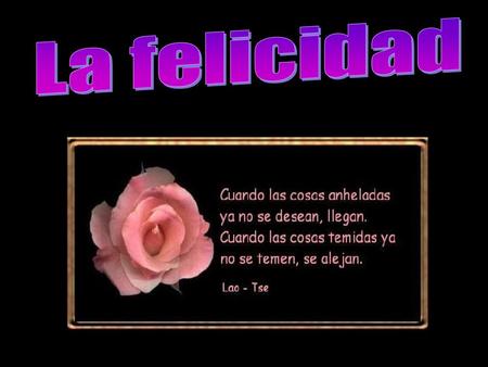 La felicidad.
