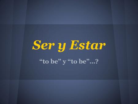 Ser y Estar “to be” y “to be”…?.