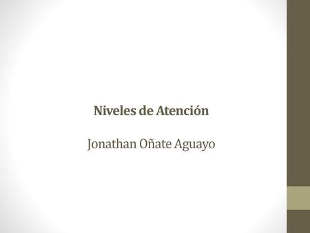 Niveles de Atención Jonathan Oñate Aguayo