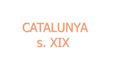 CATALUNYA s. XIX.