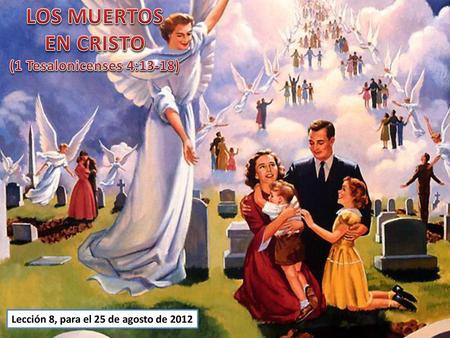 LOS MUERTOS EN CRISTO (1 Tesalonicenses 4:13-18)